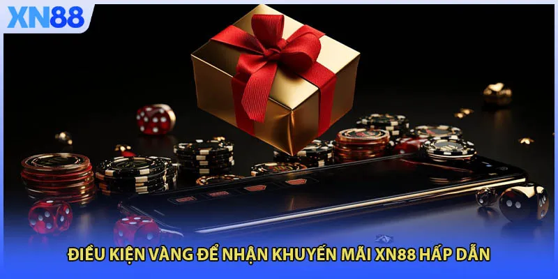 Điều kiện vàng để nhận khuyến mãi XN88 hấp dẫn