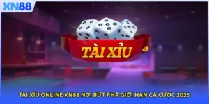 Tài Xỉu Online XN88 Nơi Bứt Phá Giới Hạn Cá Cược 2025